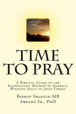 Time To Pray: A Biblical Guide to the Evangelistic Mission In America: Winning Souls to Jesus Christ by White, Apostle Rm