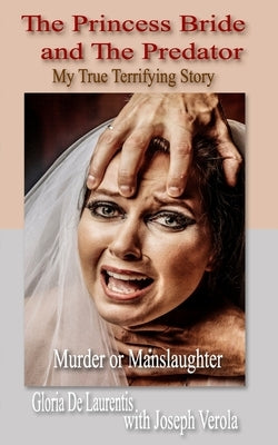 The Princess Bride and The Predator: My True Terrifying Story - Murder or Manslaughter by Verola, Joseph