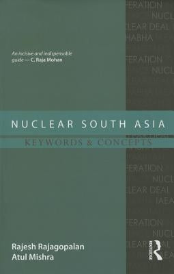 Nuclear South Asia: Keywords and Concepts by Rajagopalan, Rajesh