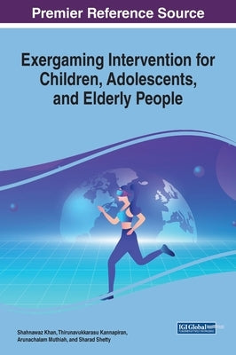 Exergaming Intervention for Children, Adolescents, and Elderly People by Khan, Shahnawaz
