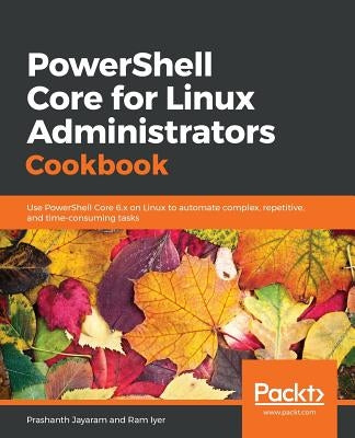PowerShell Core for Linux Administrators Cookbook by Jayaram, Prashanth