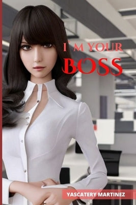 I, M Your Boss: Lesbian romance by Martinez, Yascatery
