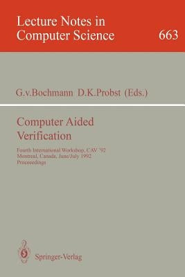 Computer Aided Verification: Fourth International Workshop, Cav '92, Montreal, Canada, June 29 - July 1, 1992. Proceedings by Bochmann, Gregor Von