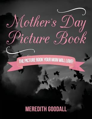 Mother's Day Picture Book: The Picture Book Your Mom Will Love! by Goodall, Meredith