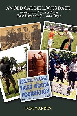 An Old Caddie Looks Back: Reflections from a Town that Loves Golf and Tiger by Warren, Thomas