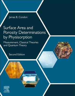 Surface Area and Porosity Determinations by Physisorption: Measurement, Classical Theories and Quantum Theory by Condon, James B.