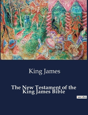 The New Testament of the King James Bible by King James
