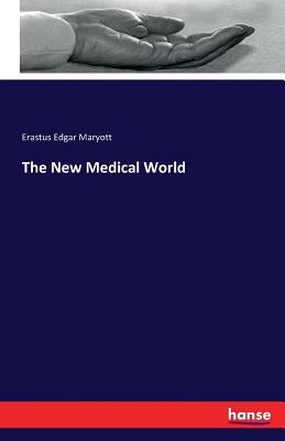 The New Medical World by Maryott, Erastus Edgar