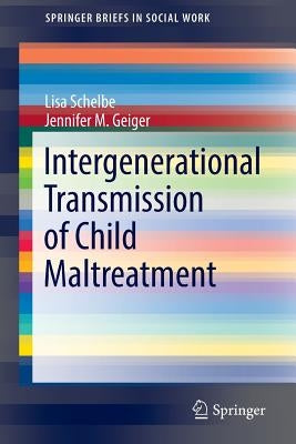 Intergenerational Transmission of Child Maltreatment by Schelbe, Lisa