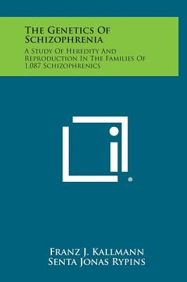 The Genetics of Schizophrenia: A Study of Heredity and Reproduction in the Families of 1,087 Schizophrenics by Kallmann, Franz J.