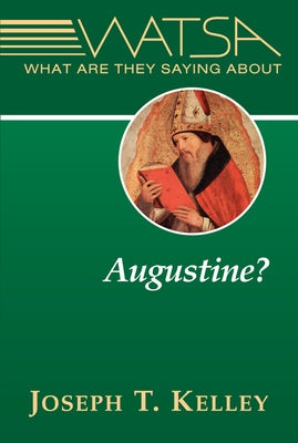 What Are They Saying about Augustine? by Kelley, Joseph T.