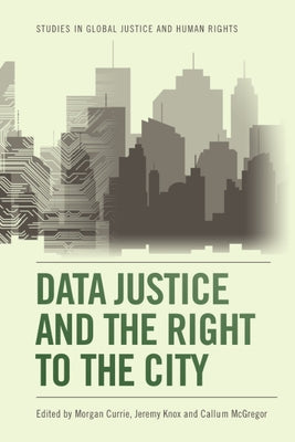 Data Justice and the Right to the City by Currie, Morgan