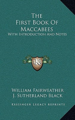 The First Book Of Maccabees: With Introduction And Notes by Fairweather, William