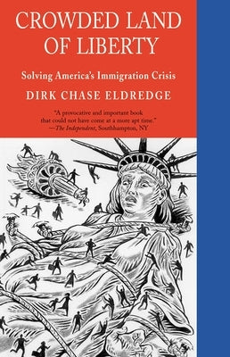 Crowded Land of Liberty: Solving America's Immigration Crisis by Eldredge, Dirk Chase