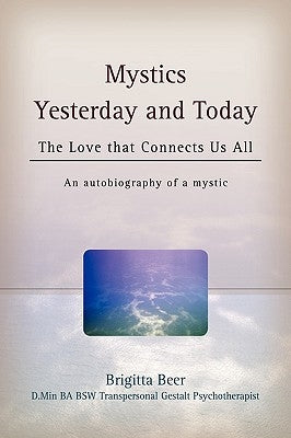 Mystics Yesterday and Today: The Love That Connects Us All by Beer, Brigitta
