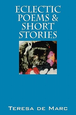 Eclectic Poems & Short Stories by De Marc, Teresa
