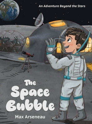 The Space Bubble: An Adventure Beyond the Stars by Arseneau, Max