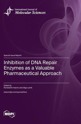 Inhibition of DNA Repair Enzymes as a Valuable Pharmaceutical Approach by Volcho, Konstantin
