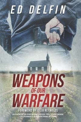Weapons Of Our Warfare by Reynolds, Julia