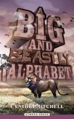 A Big and Beastly Alphabet by Mitchell, Cynthia