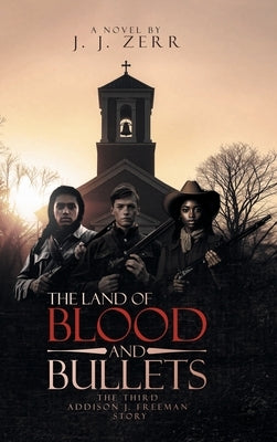 The Land of Blood and Bullets by Zerr, J. J.