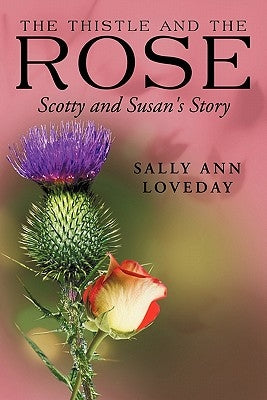 The Thistle and the Rose: Scotty and Susan's Story by Loveday, Sally Ann