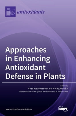 Approaches in Enhancing Antioxidant Defense in Plants by Fujita, Masayuki