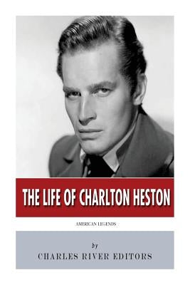 American Legends: The Life of Charlton Heston by Charles River