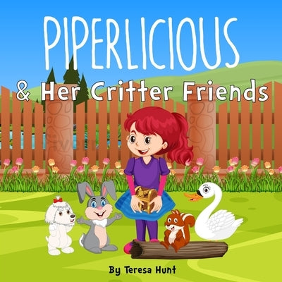 Piperlicious & Her Critter Friends by Hunt, Teresa