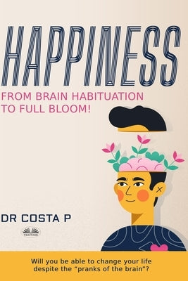 Happiness: From brain habituation to full bloom by Nintai Moses