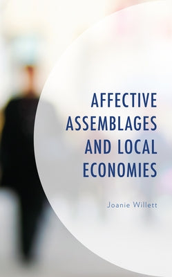 Affective Assemblages and Local Economies by Willett, Joanie