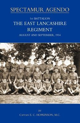 1st BATTALION, THE EAST LANCASHIRE REGIMENT. AUGUST AND SEPTEMBER 1914 by Capt E. C. Hopkinson