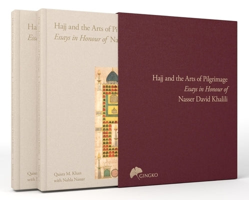 The Hajj and the Arts of Pilgrimage: Essays in Honour of Nasser David Khalili by Khan, Qaisra M.