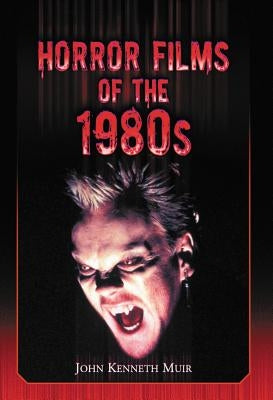 Horror Films of the 1980s by Muir, John Kenneth