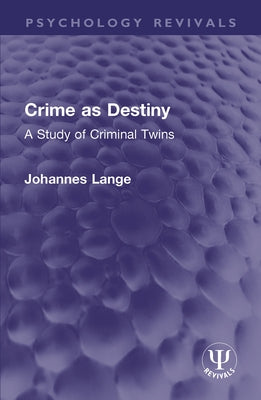 Crime as Destiny: A Study of Criminal Twins by Lange, Johannes