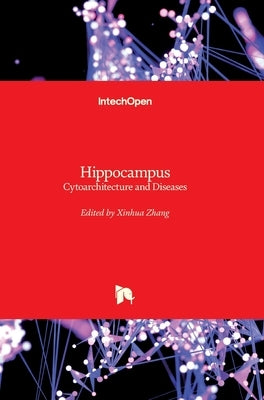 Hippocampus: Cytoarchitecture and Diseases by Zhang, Xinhua