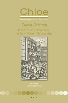 Saeva Scientia: Polemics and Defamation in Early Modern Scholarship by Berrens, Dominik