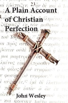 Plain Account of Christian Perfection by Wesley, John
