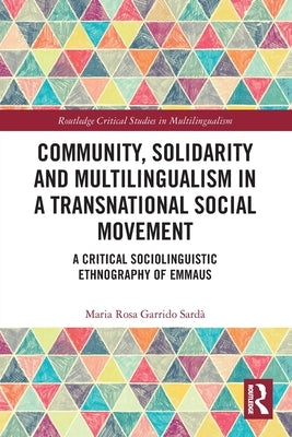 Community, Solidarity and Multilingualism in a Transnational Social Movement: A Critical Sociolinguistic Ethnography of Emmaus by Garrido Sardà, Maria Rosa