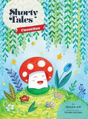 Shorty Tales: Cuentitos Spanish and English by Sur, Paola B.