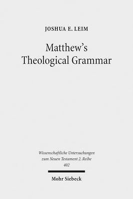 Matthew's Theological Grammar: The Father and the Son by Leim, Joshua E.