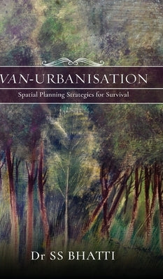 Van-Urbanisation: Spatial Planning Strategies for Survival by Bhatti, Ss