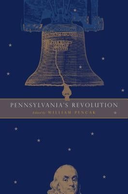 Pennsylvania's Revolution by Pencak, William A.