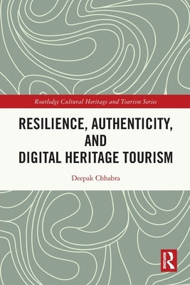 Resilience, Authenticity and Digital Heritage Tourism by Chhabra, Deepak