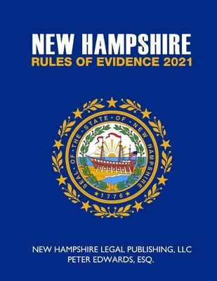 New Hampshire Rules of Evidence 2021 by Edwards Esq, Peter