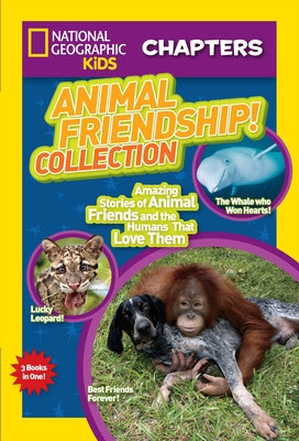 Animal Friendship! Collection: Amazing Stories of Animal Friends and the Humans Who Love Them by National Geographic Kids