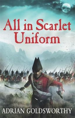 All in Scarlet Uniform by Goldsworthy, Adrian