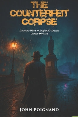 Counterfeit Corpse: Detective Ward of England's Special Crime Division by Poignand, John M.