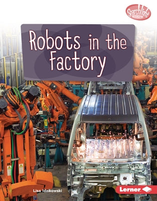 Robots in the Factory by Idzikowski, Lisa