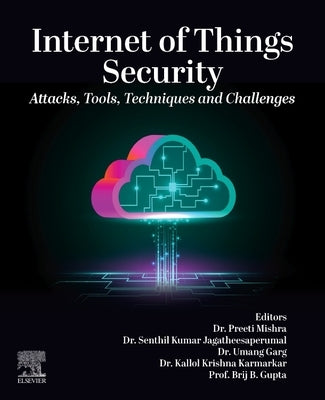 Internet of Things Security: Attacks, Tools, Techniques and Challenges by Mishra, Preeti